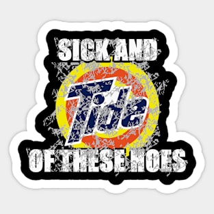 Sick And Tide Of These Hoes Vintage Sticker